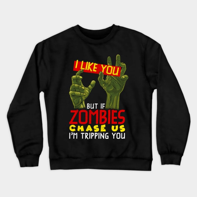 I Like You But If Zombies Chase Us Im Tripping You Crewneck Sweatshirt by theperfectpresents